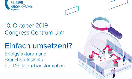 Am 10. Oktober 2019 diskutieren Vertreter führender Unternehmen bei den Ulmer Gesprächen der Ingenics AG über die Digitale Transformation.